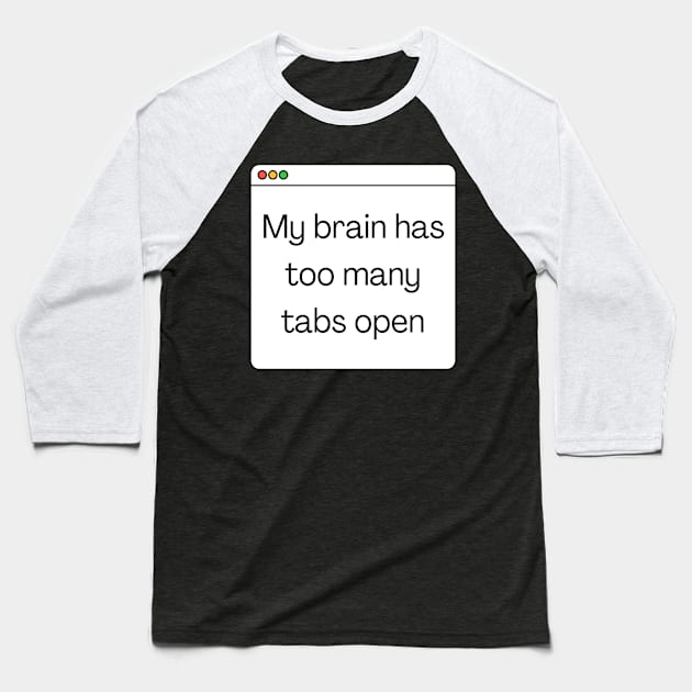 My brain has too many tabs open Baseball T-Shirt by Meow Meow Designs